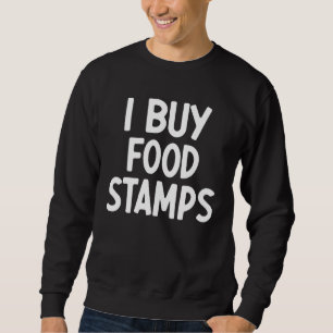Ich kaufe Lebensmittelmarken Sarcastic Saying Sweatshirt