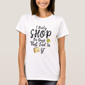 Ich kaufe nur an Tagen, die mit Y enden T-Shirt