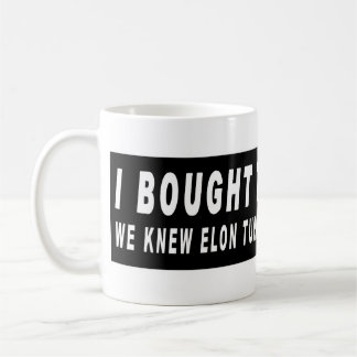 Ich kaufte das, bevor wir wussten, Elon Turned MAG Kaffeetasse