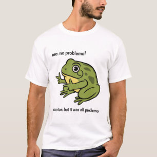 Ich Kein Problemo Erzähler Aber Es War Alles Probl T-Shirt