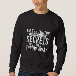 Ich kenne all die Geheimnisse, die du wegzuwerfen  Sweatshirt
