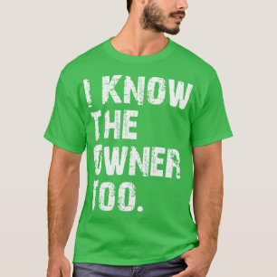 Ich kenne auch den Besitzer T-Shirt