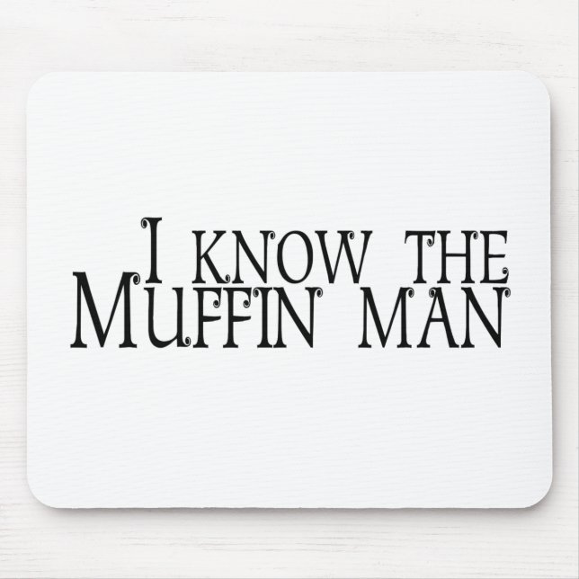 Ich kenne den Muffin-Mann Mousepad (Vorne)