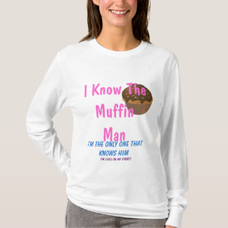 Ich kenne den Muffin-Mann… T-Shirt