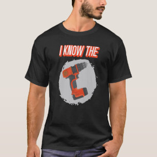 Ich kenne die Bohrlochbohrer T-Shirt