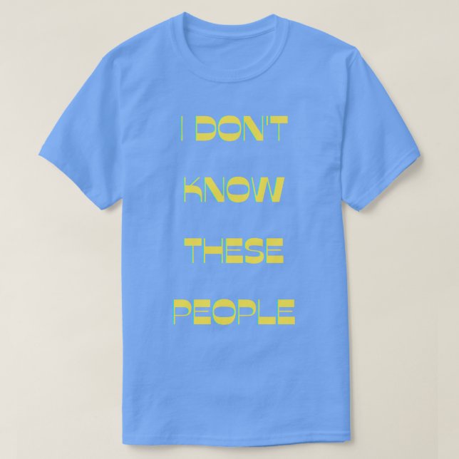 Ich kenne diese Leute nicht T-Shirt (Design vorne)