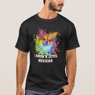 Ich kenne einen kleinen mexikanischen Chihuahua-Sp T-Shirt