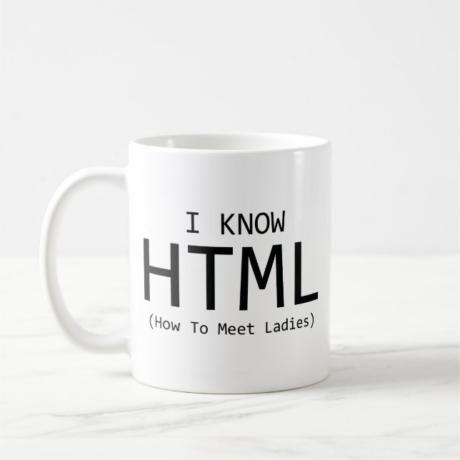 Ich kenne HTML (Wie man Ladys trifft) Kaffee-Tasse Kaffeetasse (Links)