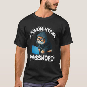 Ich kenne Ihren Passwort-Hacker-Hacking-Cybersiche T-Shirt
