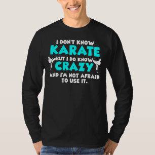 Ich kenne Karate nicht, aber ich kenne Crazy Karat T-Shirt