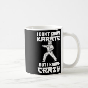 Ich kenne kein Karate, aber ich kenne verrückte Ka Kaffeetasse