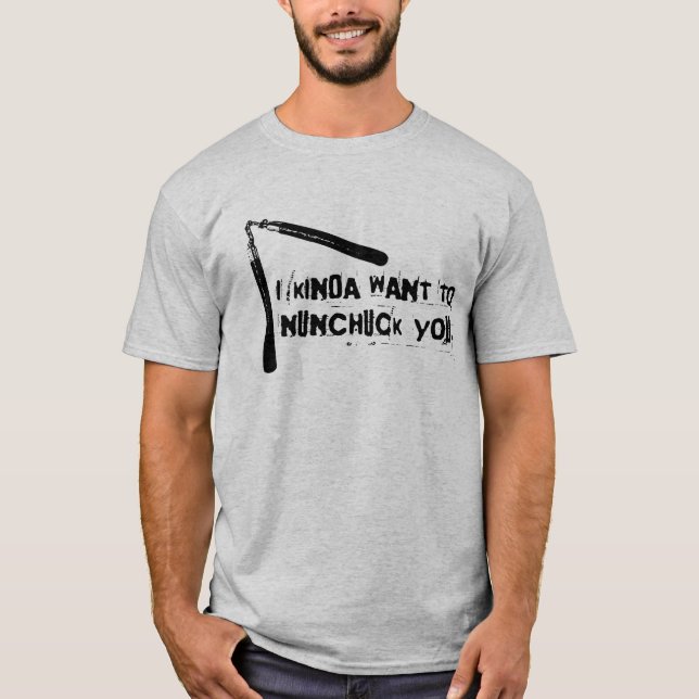 "Ich Kinda Wollte zu Nunchuck You" T-Shirt (Vorderseite)