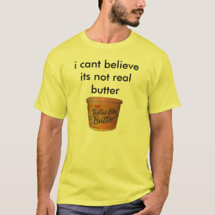 ich kippe glaube seiner nicht wirklichen Butter T-Shirt