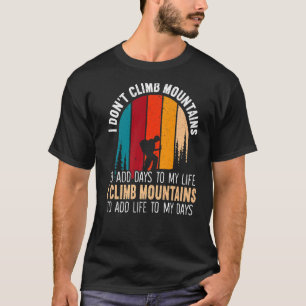 Ich klettere auf die Berge, um meinen Tagen das Le T-Shirt