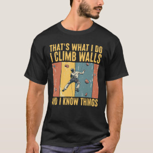 Ich klettere Wände hinauf und ich weiß Dinge Spaßi T-Shirt
