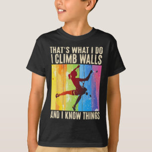 Ich klettere Wände hoch und ich weiß lustige Dinge T-Shirt