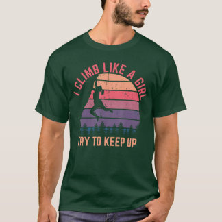Ich klettere wie ein Mädchen, um beim Rockklettern T-Shirt