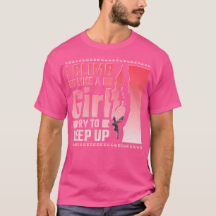 Ich klettere wie ein Mädchen und versuche, das Kle T-Shirt