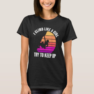Ich klettere wie ein Mädchen und versuche, das Kle T-Shirt
