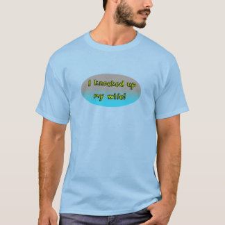 Ich klopfte herauf meine Ehefrau! T-Shirt