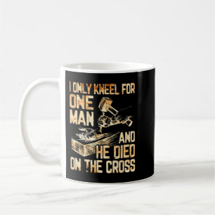 Ich knie nur für einen Mann und der stirbt am Kreu Kaffeetasse