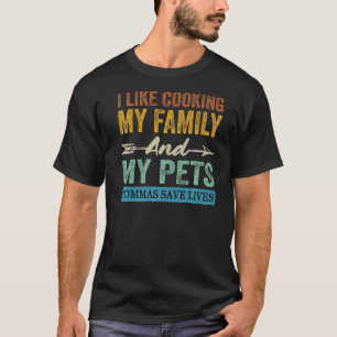 Ich koche gerne meine Familie und meine Haustiere. T-Shirt
