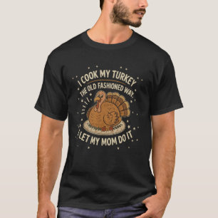 Ich koche meinen Truthahn auf altmodische Weise Ic T-Shirt