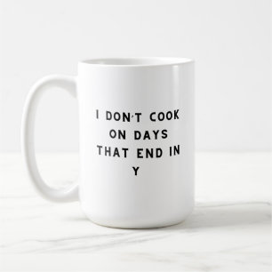 Ich koche nicht an Tagen, die in meinem, lustigen Kaffeetasse