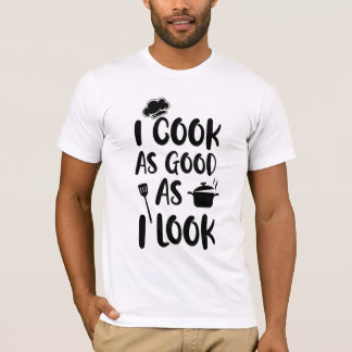 Ich koche so gut, wie ich aussehe. Kooking-Quotes T-Shirt