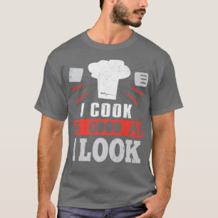 Ich koche so gut, wie ich aussehe, wenn ich Koch k T-Shirt