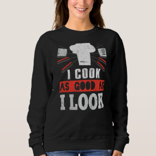 Ich koche so gut, wie ich Koch koche Sweatshirt