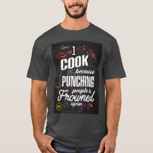 Ich koche, weil Punching People auf Coo verfroren  T-Shirt