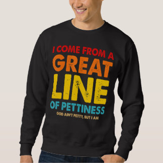 Ich komme aus einer großen Linie der Ruhe Sweatshirt