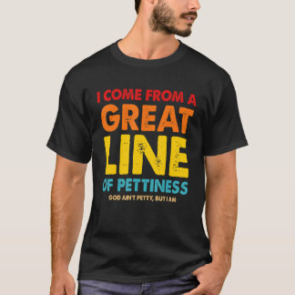 Ich komme aus einer großen Linie der Ruhe T-Shirt