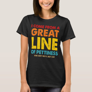 Ich komme aus einer großen Linie der Ruhe T-Shirt