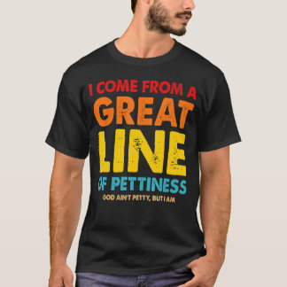 Ich komme aus einer großen Linie der Ruhe T-Shirt