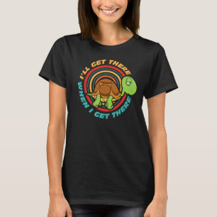 Ich komme dorthin, wenn ich dort hinkomme, leugnet T-Shirt