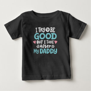 Ich komme nach meinem Daddy Baby T-shirt