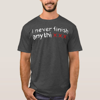 Ich komme nie zu Ende T-Shirt