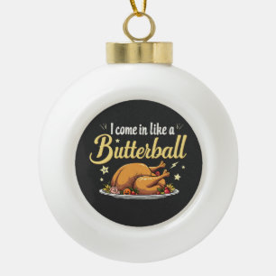 Ich komme wie ein Butterball-Türkei-Erntedank Keramik Kugel-Ornament