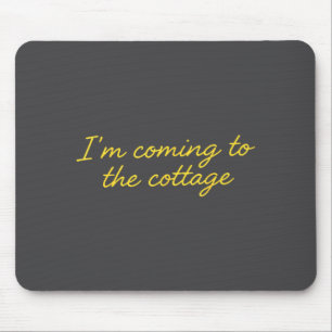 Ich komme zum Cottage Lustiger Spruch Mousepad