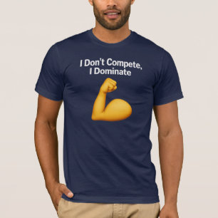 Ich konkurriere nicht, ich dominiere T-Shirt
