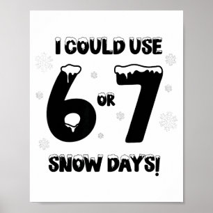 Ich könnte 6 7 Schneetage gebrauchen Lustiger Schn Poster