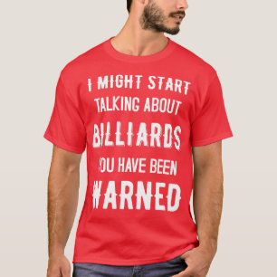 Ich könnte anfangen, über Billard zu sprechen Lu T-Shirt