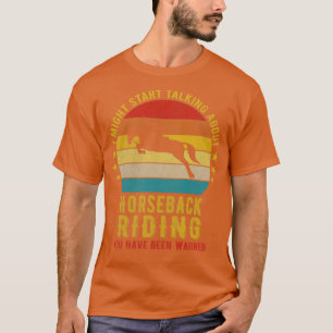 Ich könnte anfangen, über Reiten zu reden Funny T-Shirt