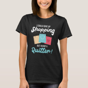 Ich könnte aufgeben zu kaufen T-Shirt