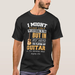 Ich könnte aussehen, als höre ich dir ein Gitarren T-Shirt