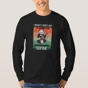 Ich könnte aussehen, als höre ich dir Gitarrenmusi T-Shirt