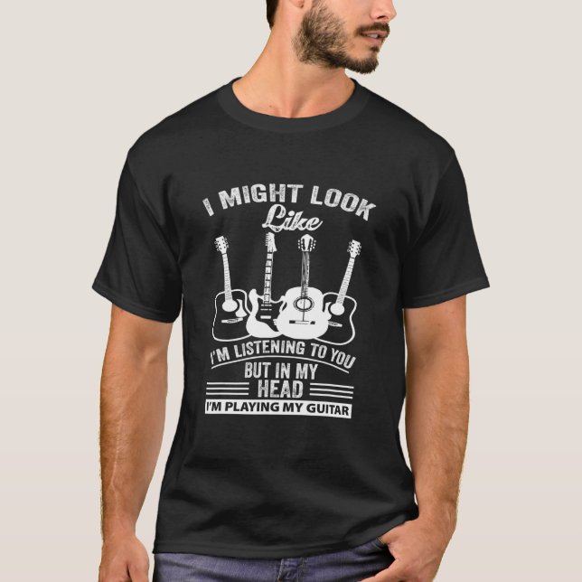 Ich könnte aussehen, als höre ich dir Musikgitarre T-Shirt (Vorderseite)