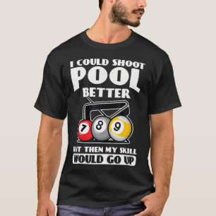 Ich Könnte Besser Billard Spielen, Meine Fähigkeit T-Shirt
